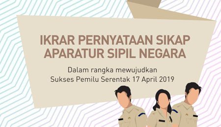 Ikrar Pernyataan Sikap ASN Pemilu Serentak 17 April 2019